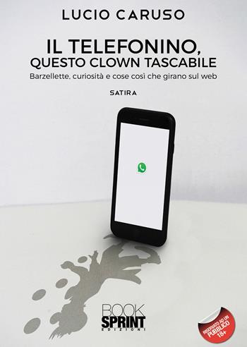 Il telefonino, questo clown tascabile - Lucio Caruso - Libro Booksprint 2021 | Libraccio.it
