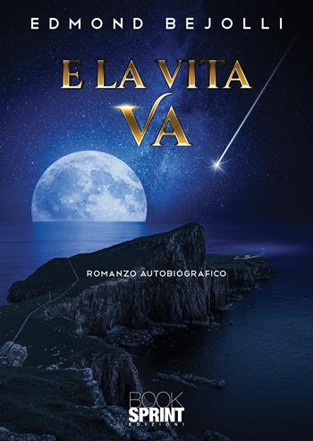 E la vita va - Edmond Bejolli - Libro BooksprintEdizioni 2021 | Libraccio.it