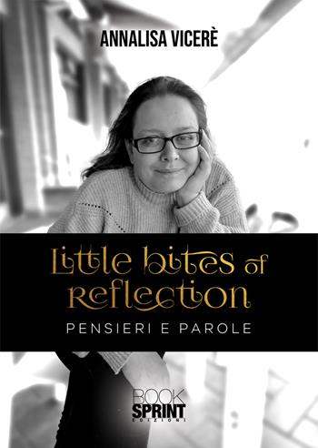 Little bites of reflection. Pensieri e parole - Annalisa Vicerè - Libro BooksprintEdizioni 2020 | Libraccio.it
