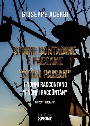 Storie contadine e paesane. «Stòri paisan» - Giuseppe Acerbi - Libro BooksprintEdizioni 2020 | Libraccio.it