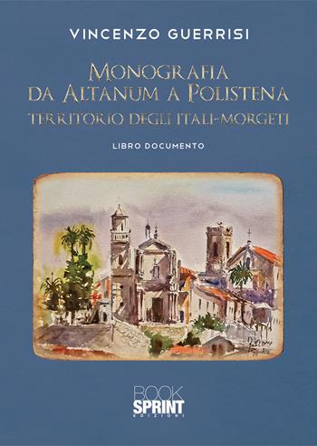 Monografia da Altanum a Polistena, territorio degli Itali-Morgeti - Vincenzo Guerrisi - Libro BooksprintEdizioni 2021 | Libraccio.it