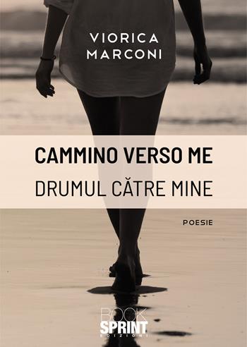 Cammino verso me. Drumul catre mine - Viorica Marconi - Libro BooksprintEdizioni 2021 | Libraccio.it