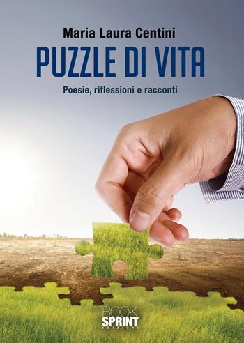 Puzzle di vita - Maria Laura Centini - Libro BooksprintEdizioni 2021 | Libraccio.it
