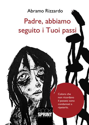 Padre, abbiamo seguito i tuoi passi - Abramo Rizzardo - Libro Booksprint 2021 | Libraccio.it
