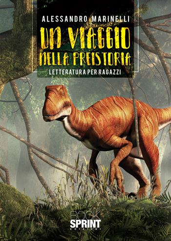 Un viaggio nella preistoria - Alessandro Marinelli - Libro BooksprintEdizioni 2021 | Libraccio.it