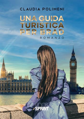 Una guida turistica per Brad - Claudia Polimeni - Libro BooksprintEdizioni 2021 | Libraccio.it