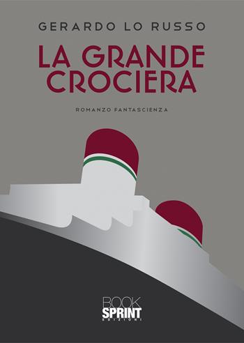 La grande crociera - Gerardo Lo Russo - Libro Booksprint 2021 | Libraccio.it