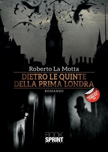 Dietro le quinte della prima Londra - Roberto La Motta - Libro BooksprintEdizioni 2021 | Libraccio.it
