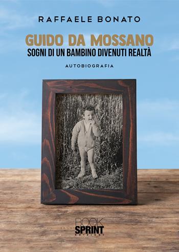 Guido da Mossano - Raffaele Bonato - Libro BooksprintEdizioni 2021 | Libraccio.it