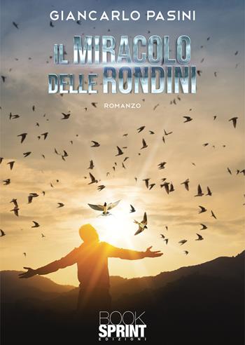 Il miracolo delle rondini - Giancarlo Pasini - Libro Booksprint 2021 | Libraccio.it