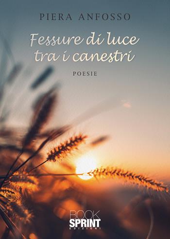 Fessure di luce tra i canestri - Piera Anfosso - Libro BooksprintEdizioni 2021 | Libraccio.it