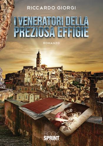 I veneratori della preziosa effigie - Riccardo Giorgi - Libro BooksprintEdizioni 2021 | Libraccio.it