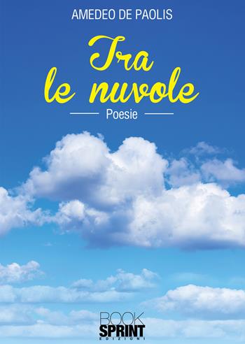 Tra le nuvole - Amedeo De Paolis - Libro BooksprintEdizioni 2021 | Libraccio.it