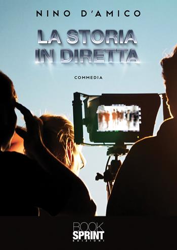 La storia in diretta - Nino D’Amico - Libro BooksprintEdizioni 2021 | Libraccio.it