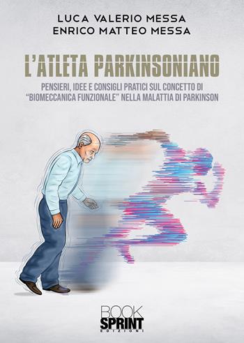 L'atleta parkinsoniano - Luca Valerio Messa, Enrico Matteo Messa - Libro BooksprintEdizioni 2021 | Libraccio.it