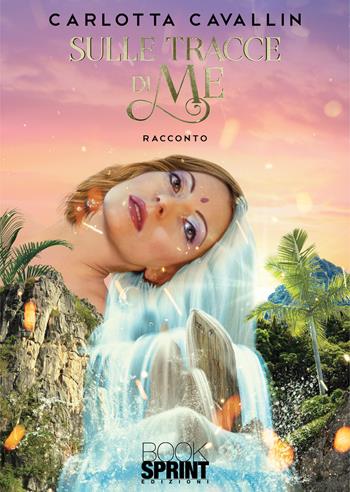Sulle tracce di me - Carlotta Cavallin - Libro BooksprintEdizioni 2021 | Libraccio.it