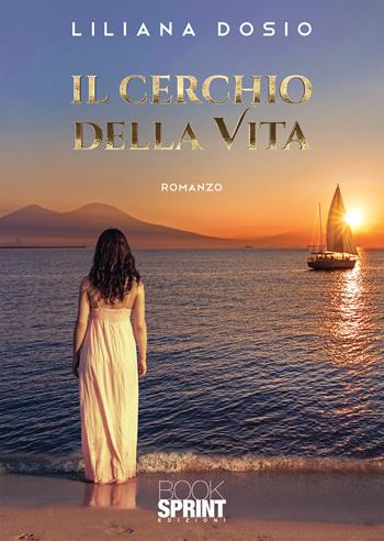 Il cerchio della vita - Liliana Dosio - Libro BooksprintEdizioni 2021 | Libraccio.it