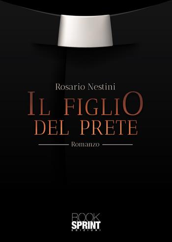 Il figlio del prete - Rosario Nestini - Libro BooksprintEdizioni 2021 | Libraccio.it