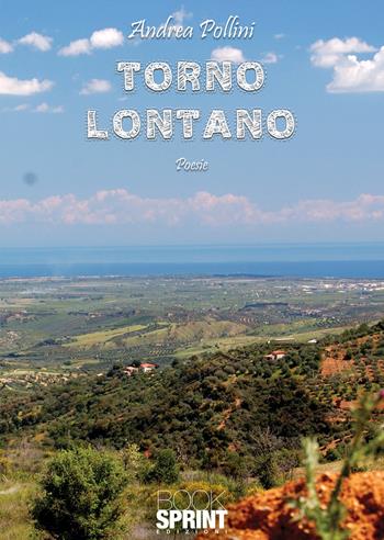 Torno lontano - Andrea Pollini - Libro BooksprintEdizioni 2021 | Libraccio.it