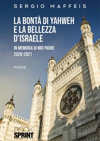 La bontà di Yahweh e la bellezza d’Israele - Sergio Maffeis - Libro BooksprintEdizioni 2021 | Libraccio.it