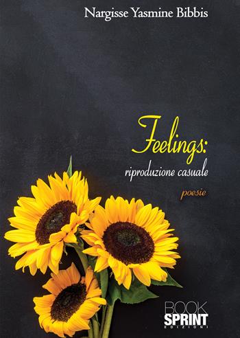 Feelings. Riproduzione casuale - Nargisse Yasmine Bibbis - Libro BooksprintEdizioni 2021 | Libraccio.it