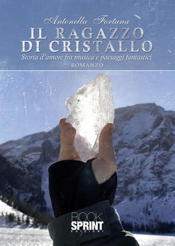 Il ragazzo di cristallo - Antonella Fortuna - Libro Booksprint 2021 | Libraccio.it