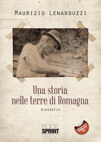 Una storia nelle terre di Romagna - Maurizio Lenarduzzi - Libro BooksprintEdizioni 2021 | Libraccio.it
