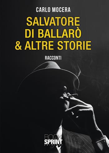 Salvatore di Ballarò & altre storie - Carlo Mocera - Libro Booksprint 2021 | Libraccio.it