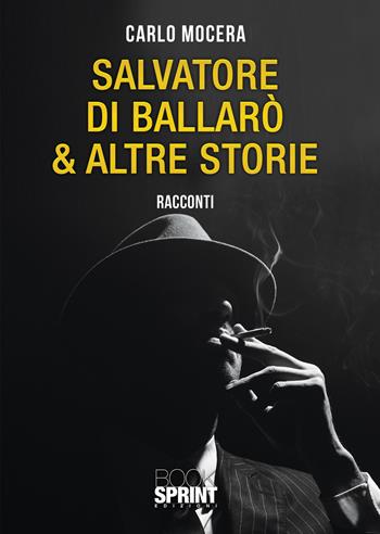 Salvatore di Ballarò & altre storie - Carlo Mocera - Libro BooksprintEdizioni 2021 | Libraccio.it