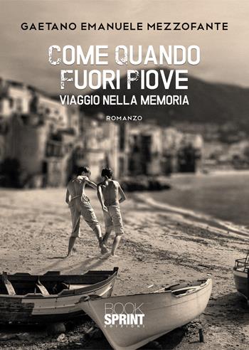 Come quando fuori piove. Viaggio nella memoria - Gaetano Emanuele Mezzofante - Libro Booksprint 2021 | Libraccio.it