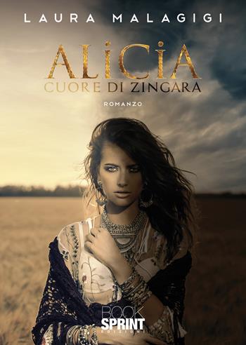 Alicia. Cuore di zingara - Laura Malagigi - Libro BooksprintEdizioni 2021 | Libraccio.it