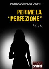 Per me la «perfezione»