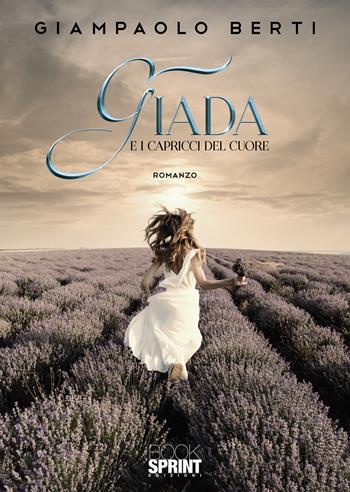 Giada. E i capricci del cuore - Giampaolo Berti - Libro BooksprintEdizioni 2021 | Libraccio.it