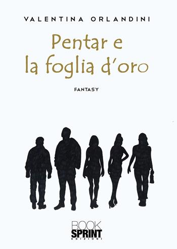 Pentar e la foglia d’oro - Valentina Orlandini - Libro BooksprintEdizioni 2021 | Libraccio.it