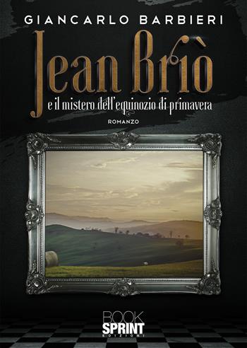 Jean Briò e il mistero dell’equinozio di primavera - Giancarlo Barbieri - Libro BooksprintEdizioni 2021 | Libraccio.it