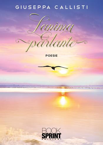 L'anima parlante - Giuseppa Callisti - Libro BooksprintEdizioni 2021 | Libraccio.it