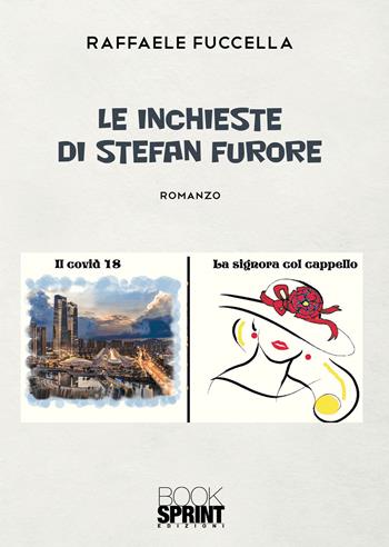 Le inchieste di Stefan Furore. Il caso Covid 18-La signora col cappello - Raffaele Fuccella - Libro BooksprintEdizioni 2021 | Libraccio.it