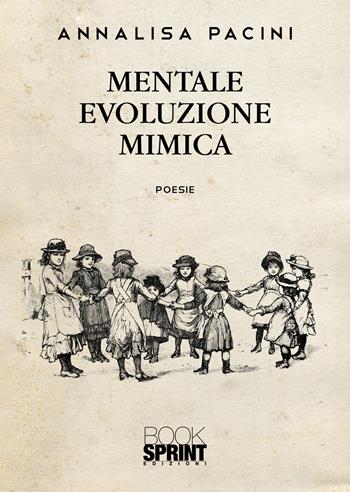 Mentale evoluzione mimica - Annalisa Pacini - Libro Booksprint 2021 | Libraccio.it