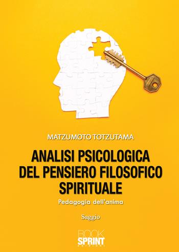 Analisi psicologica del pensiero filosofico spirituale - Matzumoto Totzutama - Libro BooksprintEdizioni 2021 | Libraccio.it