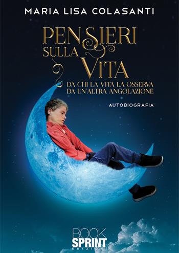 Pensieri sulla vita - Maria Lisa Colasanti - Libro BooksprintEdizioni 2021 | Libraccio.it