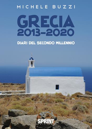 Grecia 2013-2020 - Michele Buzzi - Libro BooksprintEdizioni 2021 | Libraccio.it