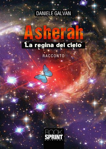 Asherah. La regina del cielo - Daniele Galvan - Libro BooksprintEdizioni 2021 | Libraccio.it
