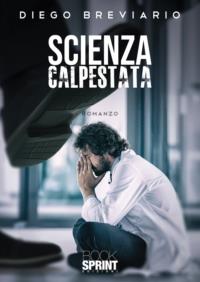 Scienza calpestata - Diego Breviario - Libro BooksprintEdizioni 2021 | Libraccio.it