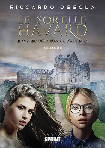Le sorelle Havard - Riccardo Ossola - Libro BooksprintEdizioni 2021 | Libraccio.it