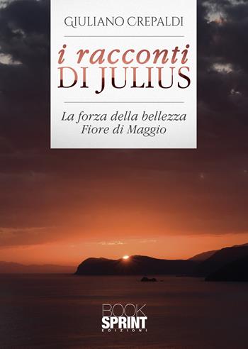 I racconti di Julius - Giuliano Crepaldi - Libro BooksprintEdizioni 2021 | Libraccio.it
