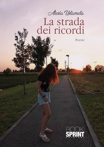 La strada dei ricordi - Alesia Ustameta - Libro BooksprintEdizioni 2021 | Libraccio.it