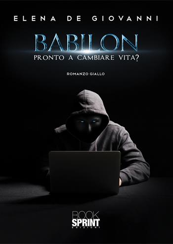 Babilon. Pronto a cambiare vita? - Elena De Giovanni - Libro BooksprintEdizioni 2021 | Libraccio.it