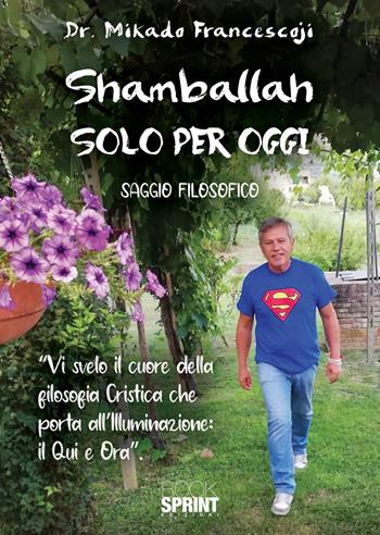 Shamballah. Solo per oggi - Francesco Mikado - Libro BooksprintEdizioni 2021 | Libraccio.it