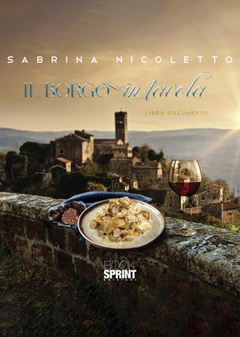 Il borgo in tavola - Sabrina Nicoletto - Libro BooksprintEdizioni 2021 | Libraccio.it