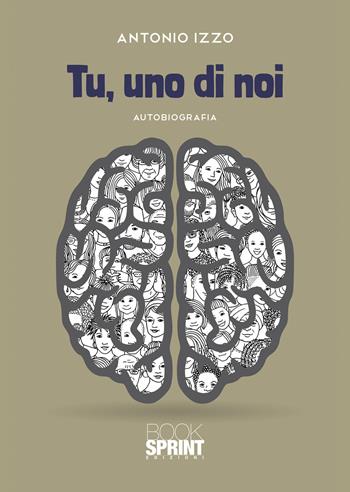 Tu, uno di noi - Antonio Izzo - Libro BooksprintEdizioni 2021 | Libraccio.it